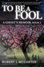 To Be a Fool: A Ghost's Memoir, Book 2