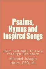 Psalms, Hymns and Inspired Songs: From Self-Hate to Love Through Scripture