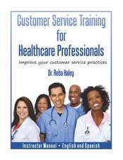 Customer Service Training for Healthcare Professionals Instructor Manual English and Spanish