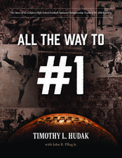 All the Way to #1: The Story of the Greatest High School Football National Championship Teams of the 20th Century