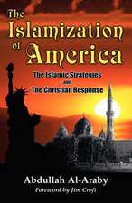 The Islamization of America: The Islamic Stategy and the Christian Response