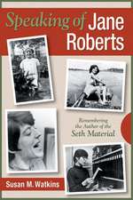 Speaking of Jane Roberts: Remembering the Author of the Seth Material