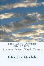 The Last Lovers on Earth: Stories from Dark Times