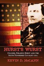 Hurst's Wurst: Colonel Fielding Hurst and the Sixth Tennessee Cavalry U.S.A.