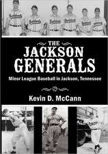 The Jackson Generals: Minor League Baseball in Jackson, Tennessee