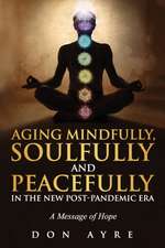 Ayre, D: AGING MINDFULLY SOULFULLY & PE