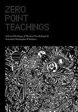 Zero Point Teachings: Selected Articles and Writings of Mystical Psychologist & Scientist Christopher P. Holmes