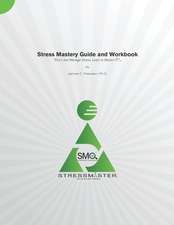 Stress Mastery Guide and Workbook: "Don't Just Manage Stress. Learn to Master IT!"