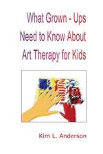 What Grown Ups Need to Know about Art Therapy for Kids