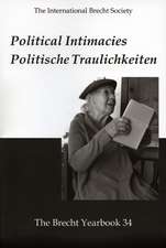 The Brecht Yearbook / Das Brecht-Jahrbuch, Volume 34: Political Intimacies / Politische Traulichkeiten