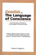 The Essentials of the Language of Conscience: Building a Modern Decision Matrix on Ethics to Avoid Moral Hazard in Public Policy and Create an 