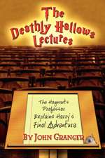 The Deathly Hallows Lectures: The Hogwarts Professor Explains the Final Harry Potter Adventure