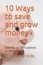 10 Ways to save and grow money: Opening up life's options to everyone