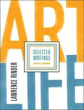 Art Life: Lawrence Rinder Selected Writings 1991-2005