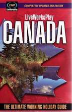 LiveWork&Play in Canada: The Ultimate Working Holiday & Gap Year Guide: 3rd Edition