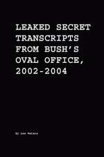 Leaked Secret Transcripts from Bush's Oval Office, 2002-2004