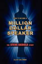 How to Become a Million Dollar Speaker: The Steve Siebold Story