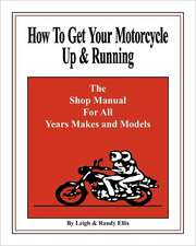 How to Get Your Motorcycle Up & Running: The Shop Manual for All Years Makes & Models