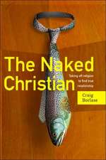 The Naked Christian: Taking Off Religion to Find True Relationship