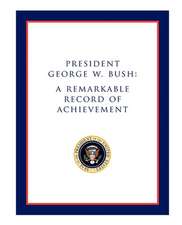 President George W. Bush: A Remarkable Record of Achievement