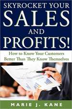 Skyrocket Your Sales and Profits!: How to Know Your Customers Better Than They Know Themselves