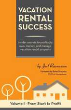 Vacation Rental Success: Insider Secrets to Profitably Own, Market, and Manage Vacation Rental Property