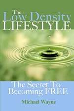 The Low Density Lifestyle: The Secret to Becoming Free