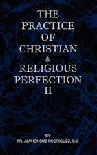 The Practice of Christian and Religious Perfection Vol II