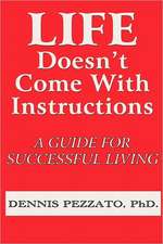 Life Doesn't Come with Instructions: A Guide for Successful Living