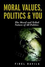 Moral Values, Politics & You: The Moral and Tribal Nature of All Politics