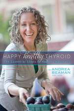 Happy Healthy Thyroid - The Essential Steps to Healing Naturally