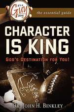 It's a Guy Thing: Character Is King, God's Destination for You