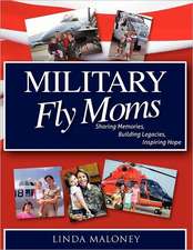 Military Fly Moms: Sharing Memories, Building Legacies, Inspiring Hope