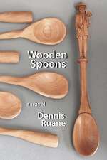 Wooden Spoons: A Novel about Life, Death, Love, and Art.