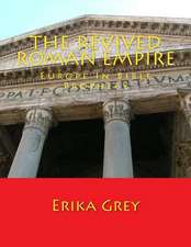 The Revived Roman Empire: Europe in Bible Prophecy