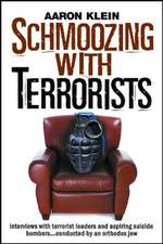 Schmoozing with Terrorists: From Hollywood to the Holy Land, Jihadists Reveal Their Global Plans--To a Jew!