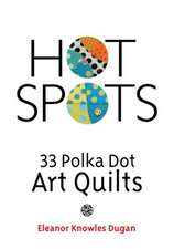 Hot Spots: 33 Polka Dot Art Quilts