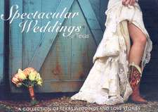 Spectacular Weddings of Texas: A Collection of Texas Weddings and Love Stories