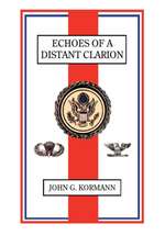 Echoes of a Distant Clarion: Recollections of a Diplomat and Soldier