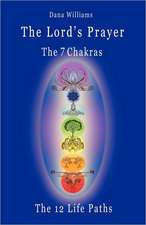 The Lord's Prayer, the Seven Chakras, the Twelve Life Paths - The Prayer of Christ Consciousness as a Light for the Auric Centers and a Map Through Th