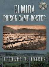 Elmira Prison Camp Roster Volume I