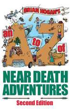 A to Z of Near-Death Adventures, 2nd Ed.