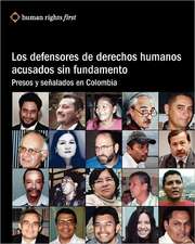 Los Defensores de Derechos Humanos Acusados Sin Fundamento: Presos y Senalados En Colombia