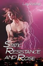 Static Resistance and Rose