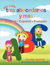 Dra. Little, Tres Abecedarios y Mas, English Espanol Francais