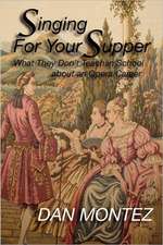 Singing for Your Supper: What They Don't Teach You in School about an Opera Career