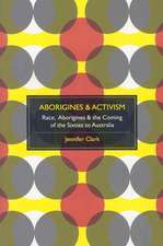 Aborigines & Activism: Race, Aborigines & the Coming of the Sixties to Australia