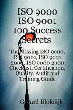 ISO 9000 ISO 9001 100 Success Secrets; The Missing ISO 9000, ISO 9001, ISO 9001 2000, ISO 9000 2000 Checklist, Certification, Quality, Audit and Train