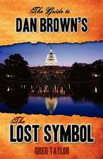 The Guide to Dan Brown's the Lost Symbol: Freemasonry, Noetic Science, and the Hidden History of America