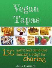 Vegan Tapas: 150 Quick and Delicious Snacks and Bites for Sharing